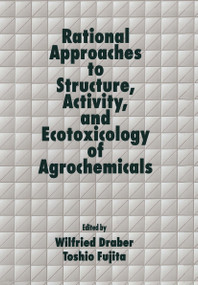 Rational Approaches to Structure, Activity, and Ecotoxicology of Agrochemicals by Wilfried Draber, Toshio Fujita, 9780849358593
