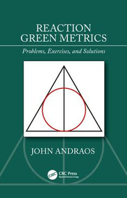 Reaction Green Metrics (Problems, Exercises, and Solutions) by John Andraos, 9781138388949