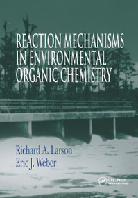 Reaction Mechanisms in Environmental Organic Chemistry by Richard A. Larson, Eric J. Weber, 9780873712583