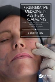 Regenerative Medicine in Aesthetic Treatments (Stem Cells, Stromal Vascular Fraction, Platelet Rich Plasma, and Platelet Rich Fibrin) by Aamer Khan, 9780367431471