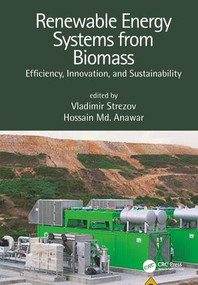 Renewable Energy Systems from Biomass (Efficiency, Innovation and Sustainability) by Vladimir Strezov, Hossain Md. Anawar, 9781498767903