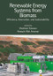 Renewable Energy Systems from Biomass (Efficiency, Innovation and Sustainability) by Vladimir Strezov, Hossain Md. Anawar, 9781498767903