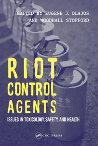 Riot Control Agents (Issues in Toxicology, Safety & Health) by Eugene J. Olajos, Woodhall Stopford, M.D., 9780415299022