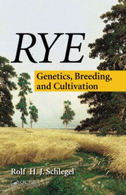 Rye (Genetics, Breeding, and Cultivation) by Rolf H. J. Schlegel, 9781466561434