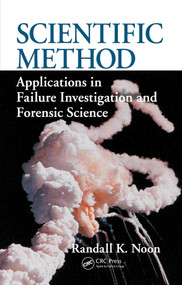 Scientific Method (Applications in Failure Investigation and Forensic Science) by Randall K. Noon, 9781420092806