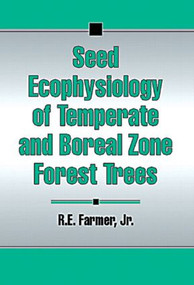 Seed Ecophysiology of Temperate and Boreal Zone Forest Trees by Robert E. Farmer, 9781574440546