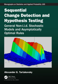 Sequential Change Detection and Hypothesis Testing (General Non-i.i.d. Stochastic Models and Asymptotically Optimal Rules) by Alexander Tartakovsky, 9781498757584