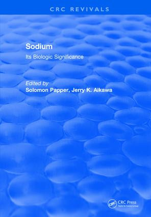 Sodium: Its Biologic Significance by Solomon Papper, Jerry K. Aikawa, 9781315897578