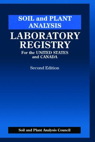 Soil and Plant Analysis (Laboratory Registry for the United States and Canada, Second Edition) by J. Benton Jones Jr., 9781138468610