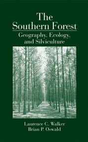 The Southern Forest (Geography, Ecology, and Silviculture) by Laurence C. Walker, Brian P. Oswald, 9780849313073