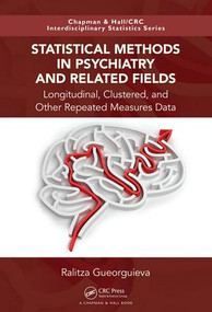 Statistical Methods in Psychiatry and Related Fields (Longitudinal, Clustered, and Other Repeated Measures Data) by Ralitza Gueorguieva, 9781498740760
