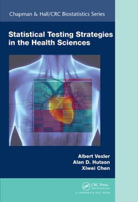 Statistical Testing Strategies in the Health Sciences by Albert Vexler, Alan D. Hutson, Xiwei Chen, 9781498730815