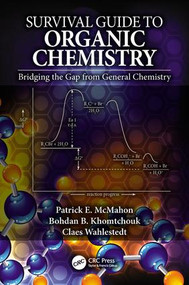 Survival Guide to Organic Chemistry (Bridging the Gap from General Chemistry) by Patrick E. McMahon, Bohdan B. Khomtchouk, Claes Wahlestedt, 9781498777070