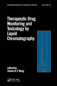 Therapeutic Drug Monitoring and Toxicology by Liquid Chromatography by Steven H.Y. Wong, 9780824772468