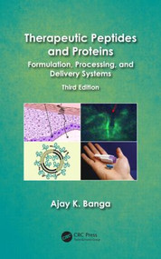 Therapeutic Peptides and Proteins (Formulation, Processing, and Delivery Systems, Third Edition) by Ajay K. Banga, 9781466566064