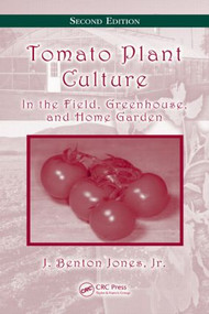 Tomato Plant Culture (In the Field, Greenhouse, and Home Garden, Second Edition) by J. Benton Jones, Jr., 9780849373954