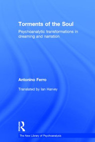Torments of the Soul (Psychoanalytic transformations in dreaming and narration) by Antonino Ferro, 9780415813433