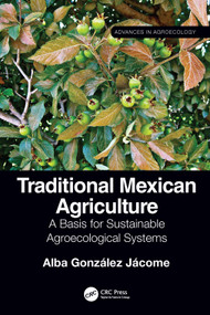 Traditional Mexican Agriculture (A Basis for Sustainable Agroecological Systems) by Alba González Jácome, 9780367462192