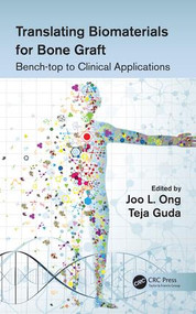 Translating Biomaterials for Bone Graft (Bench-top to Clinical Applications) by Joo L. Ong, Teja Guda, 9781466598621