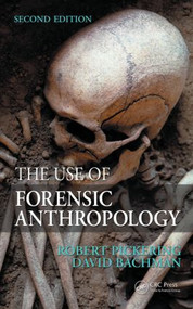 The Use of Forensic Anthropology by Robert B. Pickering, David Bachman, 9781420068771