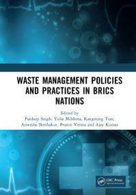 Waste Management Policies and Practices in BRICS Nations by Pardeep Singh, Yulia Milshina, Kangming Tian, Anwesha Borthakur, Pramit Verma, Ajay Kumar, 9780367440992