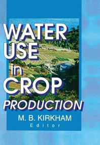 Water Use in Crop Production by M.b. Kirkham, 9781560220688
