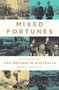 Mixed Fortunes (A History of Tax Reform in Australia) by Paul Tilley, 9780522879483