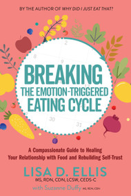 Breaking the Emotion-Triggered Eating Cycle (A Compassionate Guide to Healing Your Relationship with Food and Rebuilding Self-Trust) by Lisa D. Ellis, 9798895740385