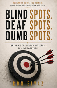 Blind Spots, Deaf Spots, and Dumb Spots (Breaking the Hidden Patterns of Self-Sabotage) by Ron Eivaz, 9781968127725