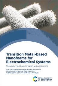 Transition Metal-based Nanofoams for Electrochemical Systems (Manufacturing, Characterization and Applications) by Maria de Fátima Montemor, Diana M Fernandes, Alberto Adan-Mas, Ana Catarina Alves, Gabriel Garcia Carvalho, Inês S Marques, 9781837675081