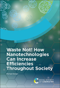 Waste Not! How Nanotechnologies Can Increase Efficiencies Throughout Society by Michael Berger, 9781837674879