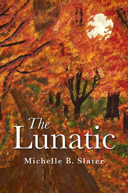 The Lunatic (A Novel) by Michelle Slater, 9781771839440