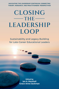 Closing the Leadership Loop (Sustainability and Legacy Building for Late-Career Educational Leaders) by Ian A. Marshall, Grace-Anne Jackman, 9781808354359