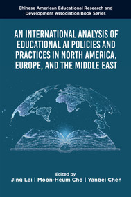 An International Analysis of Educational AI Policies and Practices in North America, Europe, and the Middle East by Jing Lei, Moon-Heum Cho, Yanbei Chen, 9781808355615