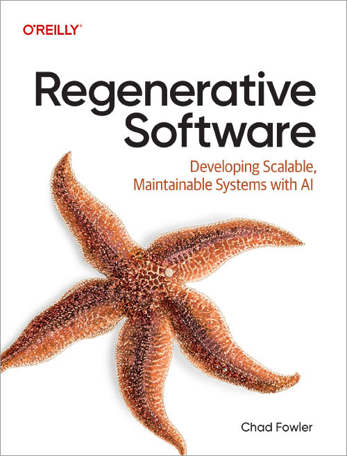 Regenerative Software (Developing Scalable, Maintainable Systems with AI) by Chad Fowler, 9798295900433