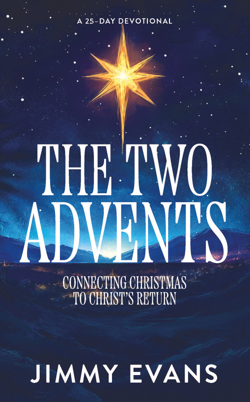 The Two Advents (Connecting Christmas to Christ's Return) by Jimmy Evans, 9781960870919