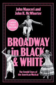 Broadway in Black and White (The Untold Story of the American Musical (Large Print Edition)) by John Mauceri, John H. McWhorter, 9781324163787