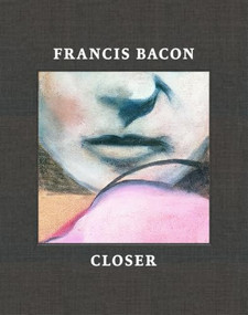 Francis Bacon: Closer by Martin Harrison, Sophie Pretorius, Brian McLaughlin, 9780500966617
