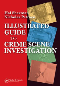 Illustrated Guide to Crlme Scene Investigation by Nicholas Petraco, Hal Sherman, 9780849322631