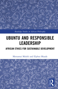 Ubuntu and Responsible Leadership (African Ethics for Sustainable Development) by Motsamai Molefe, Elphus Muade, 9781041434641