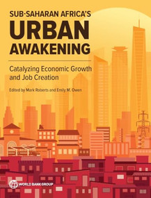 Sub-Saharan Africa's Urban Awakening (Catalyzing Economic Growth and Job Creation) by Paul Kriss, Emily Owen, Mark Roberts, 9781464817410