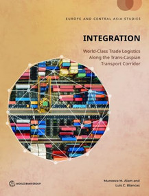Integration (World-Class Trade Logistics Along the Trans-Caspian Transport Corridor) by Luis C. Blancas, Muneeza Alam, 9781464823671