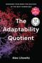 The Adaptability Quotient (Rewiring Your Mind for Success in the Next Human Era) by Alec Litowitz, 9781633311558