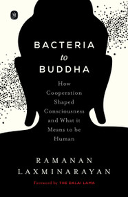 Bacteria to Buddha (How Cooperation Shaped Consciousness and What it Means to be Human) by Ramanan Laxminarayan, 9789357315203