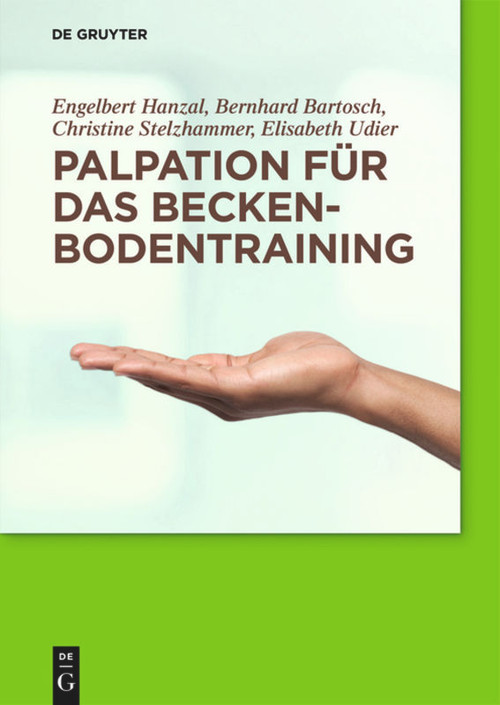 Palpation für das Beckenbodentraining (German Edition) by Engelbert Hanzal, Bernhard Bartosch, Christine Stelzhammer, Elisabeth Udier, 9783110246117
