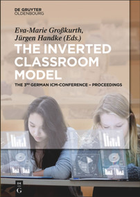 The Inverted Classroom Model (The 3rd German ICM-Conference - Proceedings) by Eva-Marie Großkurth, Jürgen Handke, 9783110344172