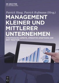 Management kleiner und mittlerer Unternehmen (Strategische Aspekte, operative Umsetzung und Best Practice) (German Edition) by Patrick Haag, Patrick Roßmann, 9783110413922