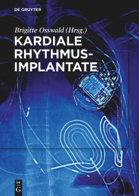 Kardiale Rhythmusimplantate (Manual zum Zertifikat der DGTHG Herzschrittmacher-, ICD- und CRT-Therapie) (German Edition) by Brigitte Osswald, 9783110440461
