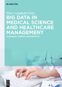 Big Data in Medical Science and Healthcare Management (Diagnosis, Therapy, Side Effects) by Peter Langkafel, 9783110445282