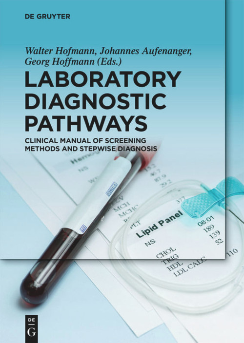 Laboratory Diagnostic Pathways (Clinical Manual of Screening Methods and Stepwise Diagnosis) by Dörte Brödje, Fritz Degel, Herbert Desel, Jochen H.H. Ehrich, Norbert Felgenhauer, Walter G. Guder, Jürgen Hallbach, Oliver Hofmann, Matthias Imöhl, Frieder Keller, Elisabeth Minder, Julia Poland, Harald Renz, Christi..., 9783110453676